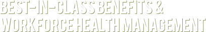 Best–in-class benefits & Workforce health management